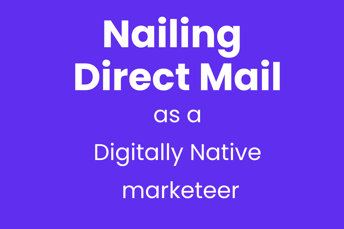 Nailing Direct Mail as a Digitally Native Marketeer